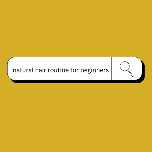Care for your Crown Part 1: Beginners guide natural hair care routine