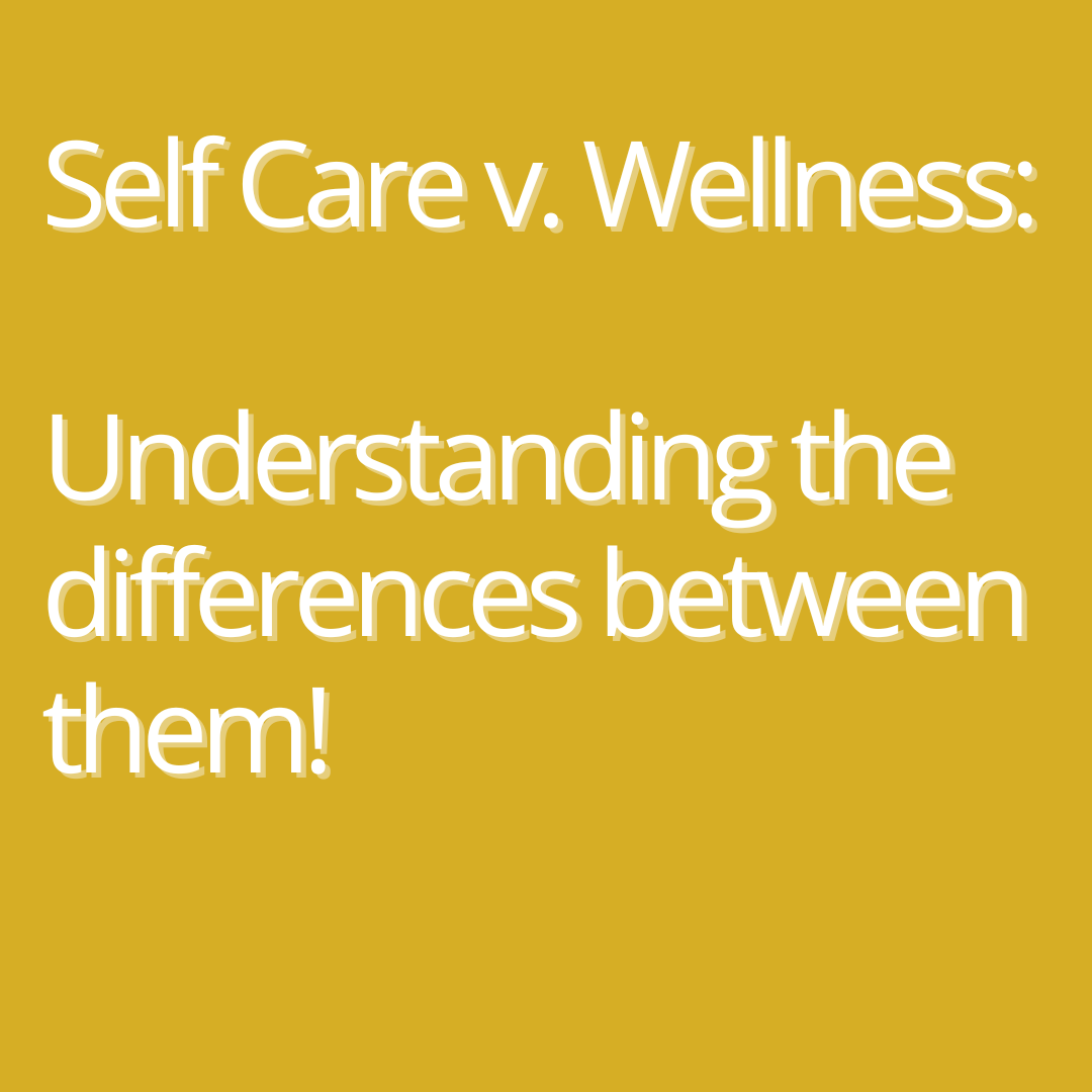 Understanding the Difference Between Self-Care and Wellness