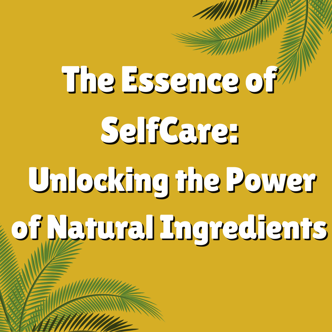 The Power of Natural Ingredients in Our Products